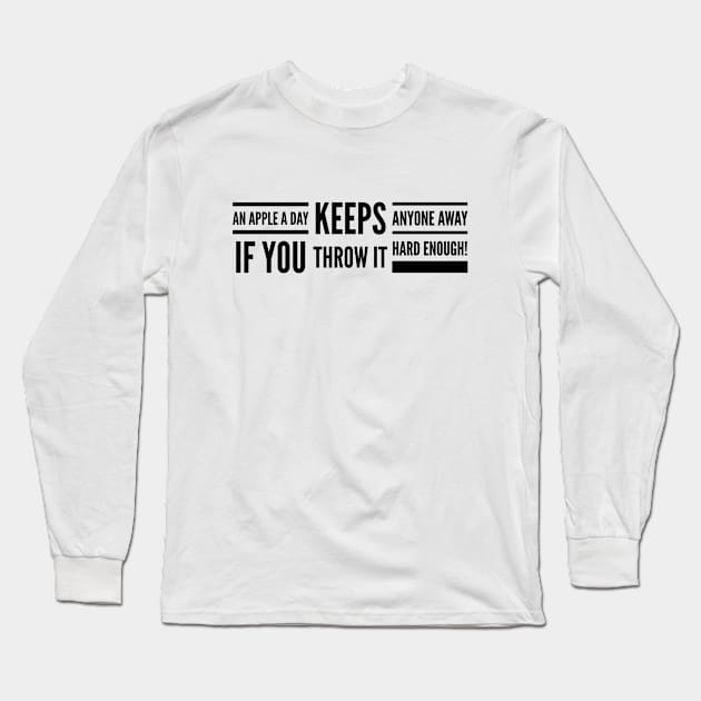 An Apple A Day Keeps Anyone Away If You Throw It Hard Enough - Funny Sayings Long Sleeve T-Shirt by Textee Store